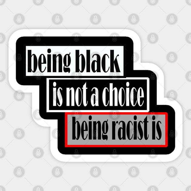 Being black is not a choice being racist is Sticker by Ardesigner